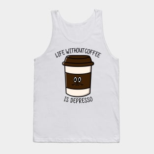 Life without coffee is depresso Tank Top